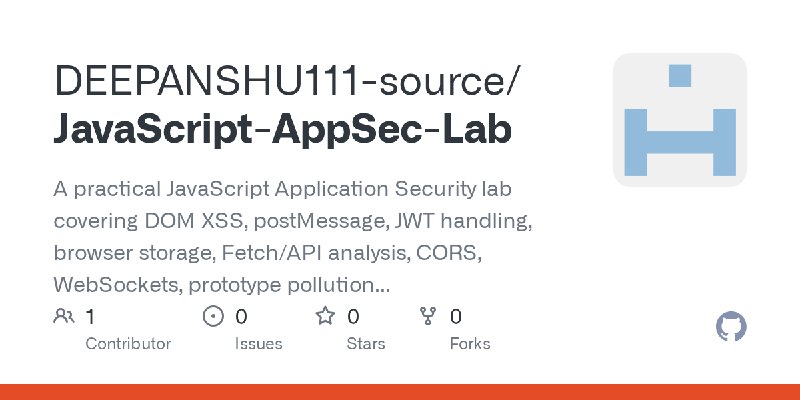 GitHub - DEEPANSHU111-source/JavaScript-AppSec-Lab: A practical JavaScript Application Security lab covering DOM XSS, postMessage…