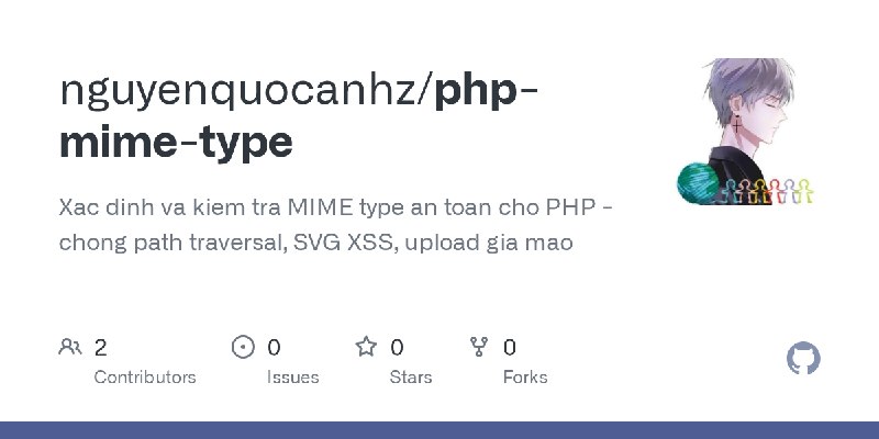 GitHub - nguyenquocanhz/php-mime-type: Xac dinh va kiem tra MIME type an toan cho PHP - chong path traversal, SVG XSS, upload gia…