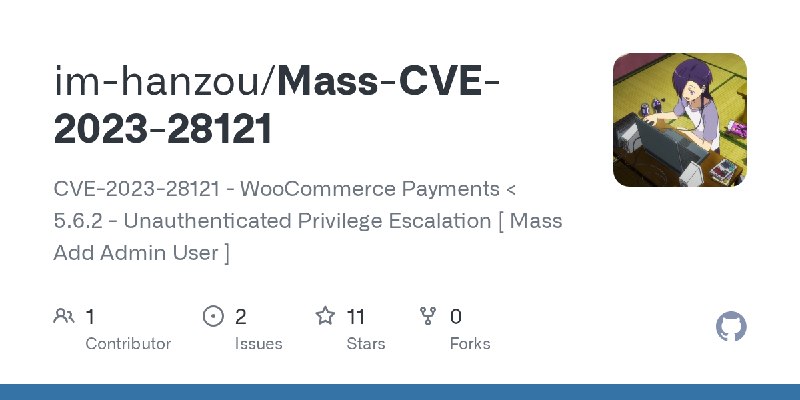 GitHub - im-hanzou/Mass-CVE-2023-28121: CVE-2023-28121 -  WooCommerce Payments < 5.6.2 - Unauthenticated Privilege Escalation […