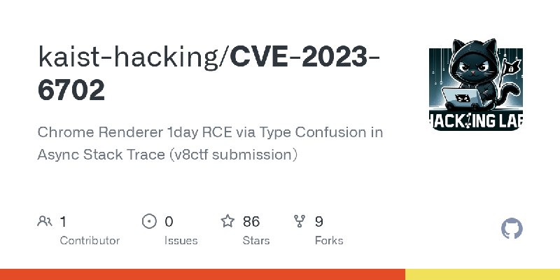 GitHub - kaist-hacking/CVE-2023-6702: Chrome Renderer 1day RCE via Type Confusion in Async Stack Trace (v8ctf submission)
