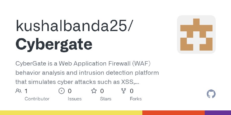 GitHub - kushalbanda25/Cybergate: CyberGate is a Web Application Firewall (WAF) behavior analysis and intrusion detection platform…