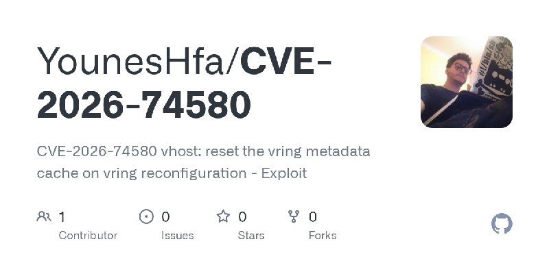 GitHub - YounesHfa/CVE-2026-74580: CVE-2026-74580 vhost: reset the vring metadata cache on vring reconfiguration - Exploit