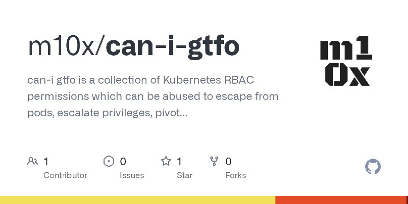 GitHub - m10x/can-i-gtfo: can-i gtfo is a collection of Kubernetes RBAC permissions which can be abused to escape from pods, escalate…