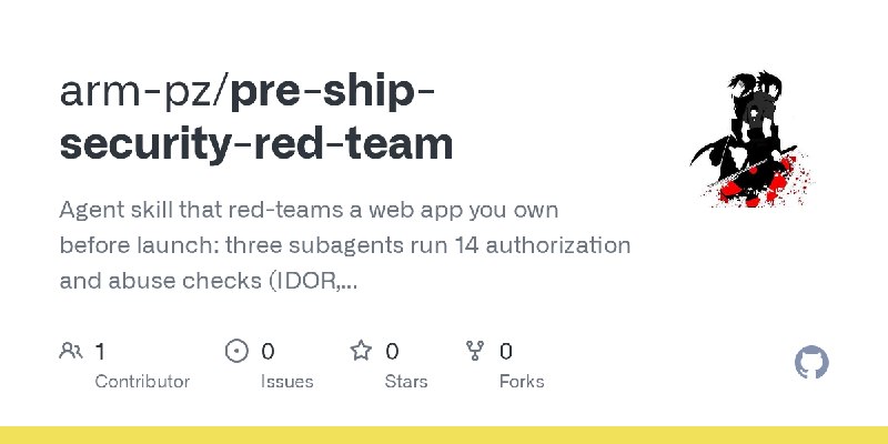 GitHub - arm-pz/pre-ship-security-red-team: Agent skill that red-teams a web app you own before launch: three subagents run 14…