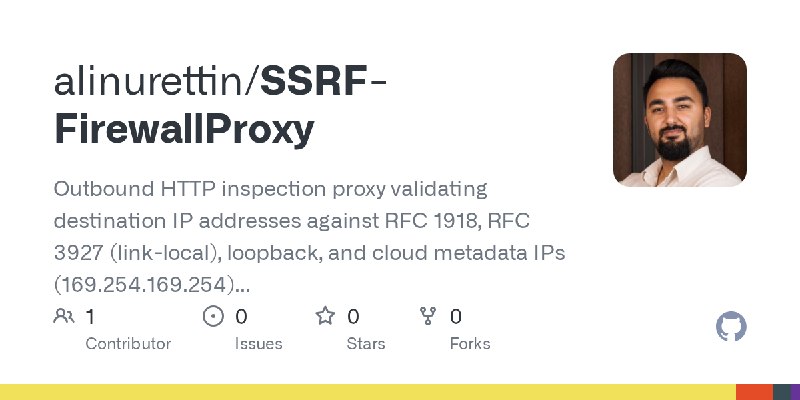 GitHub - alinurettin/SSRF-FirewallProxy: Outbound HTTP inspection proxy validating destination IP addresses against RFC 1918, RFC…