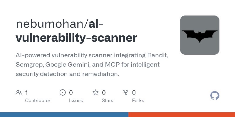 GitHub - nebumohan/ai-vulnerability-scanner: AI-powered vulnerability scanner integrating Bandit, Semgrep, Google Gemini, and MCP…