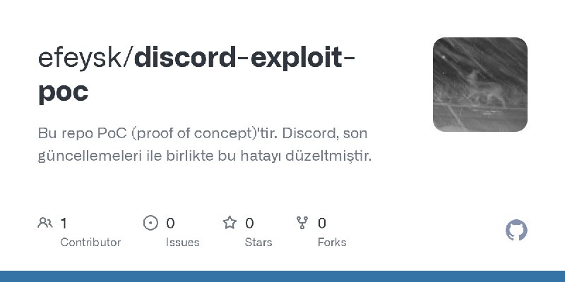 GitHub - efeysk/discord-exploit-poc: Bu repo PoC (proof of concept)'tir. Discord, son güncellemeleri ile birlikte bu hatayı düzeltmiştir.