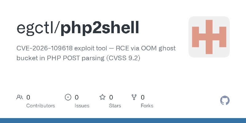 GitHub - egctl/php2shell: CVE-2026-109618 exploit tool — RCE via OOM ghost bucket in PHP POST parsing (CVSS 9.2)