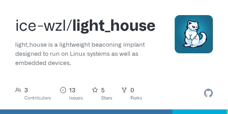 GitHub - ice-wzl/light_house: light_house is a lightweight beaconing implant designed to run on Linux systems as well as embedded…