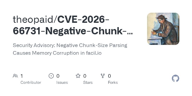 GitHub - theopaid/CVE-2026-66731-Negative-Chunk-Size-Parsing-Causes-Memory-Corruption-leading-to-Server-Crash: Security Advisory:…