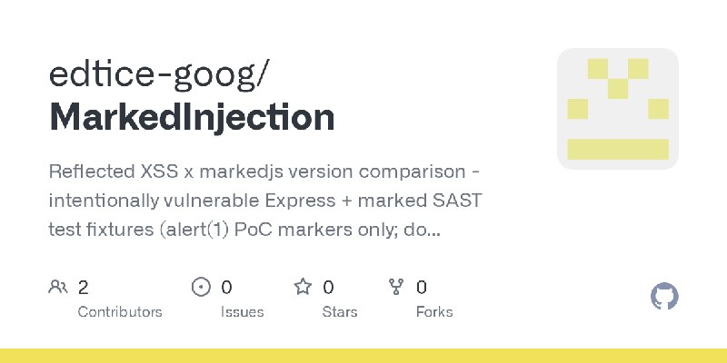 GitHub - edtice-goog/MarkedInjection: Reflected XSS x markedjs version comparison - intentionally vulnerable Express + marked SAST…