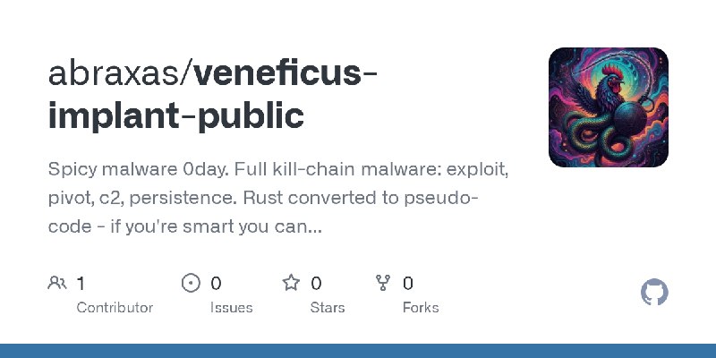 GitHub - abraxas/veneficus-implant-public: Spicy malware 0day. Full kill-chain malware: exploit, pivot, c2, persistence. Rust converted…