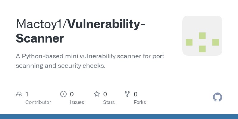 GitHub - Mactoy1/Vulnerability-Scanner: A Python-based mini vulnerability scanner for port scanning and security checks.