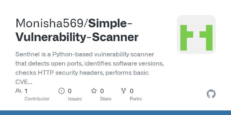 GitHub - Monisha569/Simple-Vulnerability-Scanner: Sentinel is a Python-based vulnerability scanner that detects open ports, identifies…