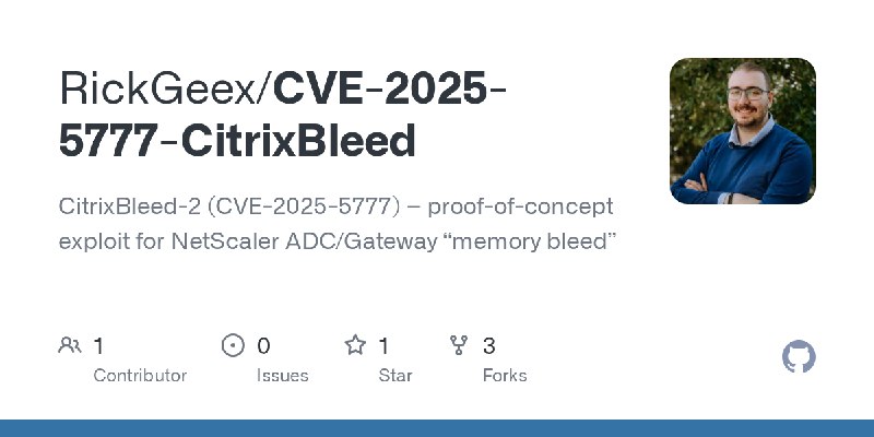 GitHub - RickGeex/CVE-2025-5777-CitrixBleed: CitrixBleed-2 (CVE-2025-5777) – proof-of-concept exploit for NetScaler ADC/Gateway…