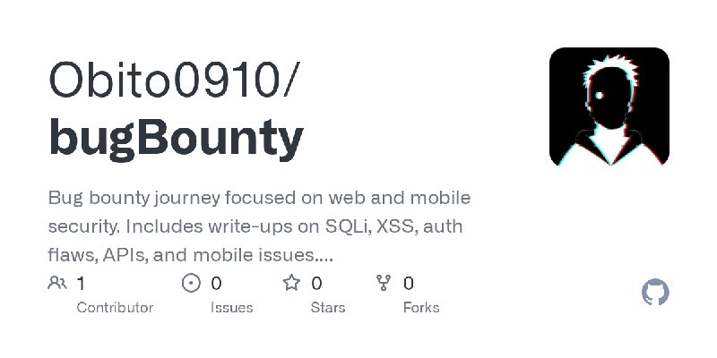 GitHub - Obito0910/bugBounty: Bug bounty journey focused on web and mobile security. Includes write-ups on SQLi, XSS, auth flaws…