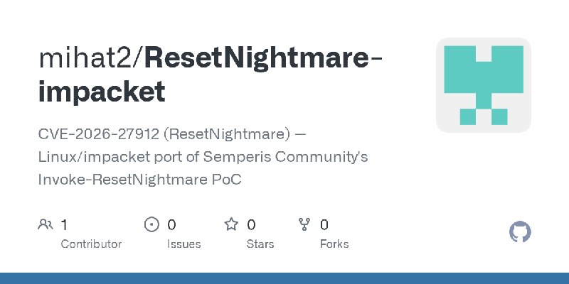 GitHub - mihat2/ResetNightmare-impacket: CVE-2026-27912 (ResetNightmare) — Linux/impacket port of Semperis Community's Invoke-ResetNightmare…