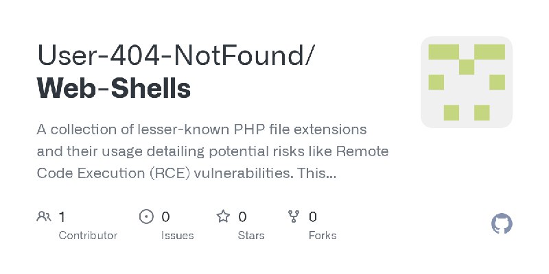 GitHub - User-404-NotFound/Web-Shells: A collection of lesser-known PHP file extensions and their usage detailing potential risks…