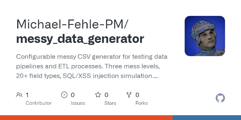 GitHub - Michael-Fehle-PM/messy_data_generator: Configurable messy CSV generator for testing data pipelines and ETL processes.…