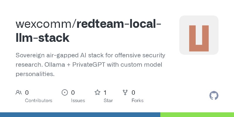 GitHub - wexcomm/redteam-local-llm-stack: Sovereign air-gapped AI stack for offensive security research. Ollama + PrivateGPT with…