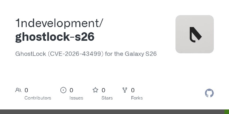GitHub - 1ndevelopment/ghostlock-s26: GhostLock (CVE-2026-43499) for the Galaxy S26
