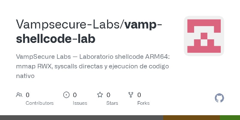 GitHub - Vampsecure-Labs/vamp-shellcode-lab: VampSecure Labs — Laboratorio shellcode ARM64: mmap RWX, syscalls directas y ejecucion…