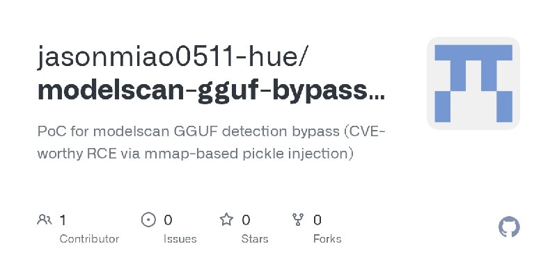 GitHub - jasonmiao0511-hue/modelscan-gguf-bypass-poc: PoC for modelscan GGUF detection bypass (CVE-worthy RCE via mmap-based pickle…