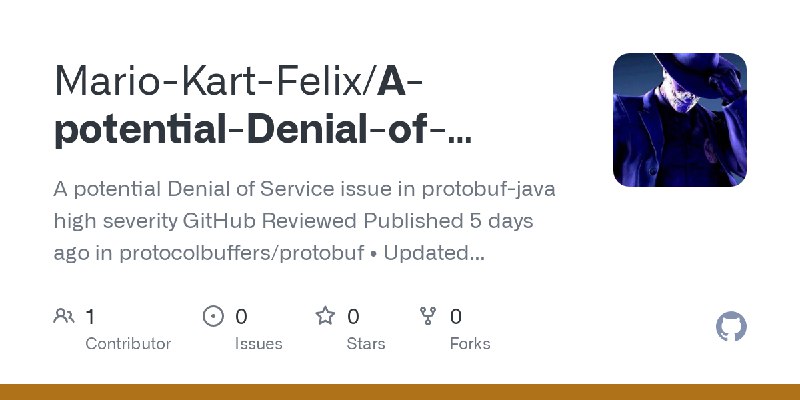 GitHub - Mario-Kart-Felix/A-potential-Denial-of-Service-issue-in-protobuf-java: A potential Denial of Service issue in protobuf…