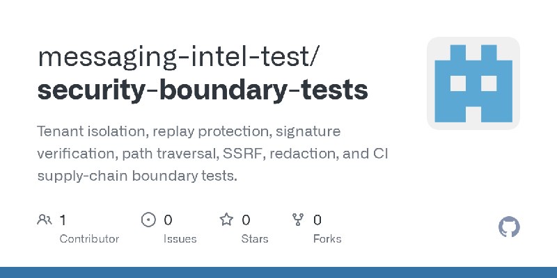 GitHub - messaging-intel-test/security-boundary-tests: Tenant isolation, replay protection, signature verification, path traversal…