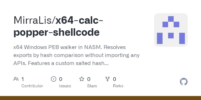 GitHub - MirraLis/x64-calc-popper-shellcode: x64 Windows PEB walker in NASM. Resolves exports by hash comparison without importing…