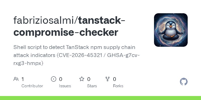 GitHub - fabriziosalmi/tanstack-compromise-checker: Shell script to detect TanStack npm supply chain attack indicators (CVE-2026…