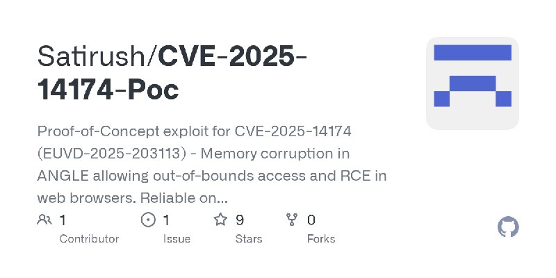 GitHub - Satirush/CVE-2025-14174-Poc: Proof-of-Concept exploit for CVE-2025-14174 (EUVD-2025-203113) - Memory corruption in ANGLE…