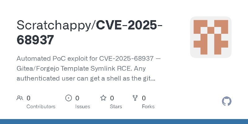 GitHub - Scratchappy/CVE-2025-68937: Automated PoC exploit for CVE-2025-68937 — Gitea/Forgejo Template Symlink RCE. Any authenticated…