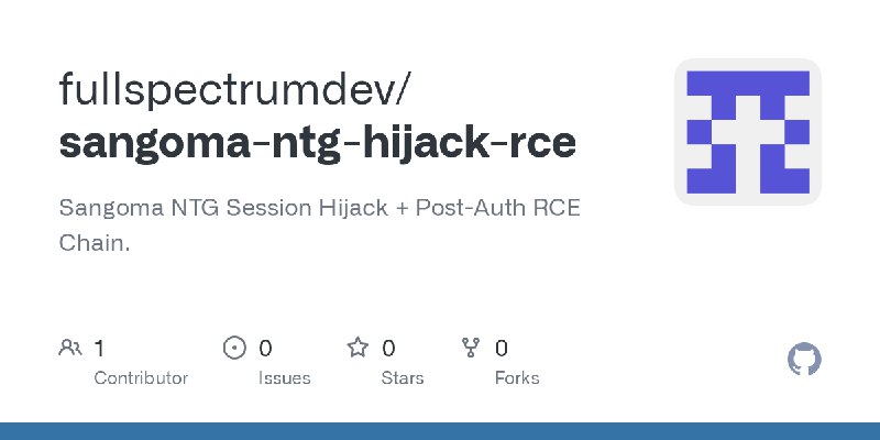 GitHub - fullspectrumdev/sangoma-ntg-hijack-rce: Sangoma NTG Session Hijack + Post-Auth RCE Chain.