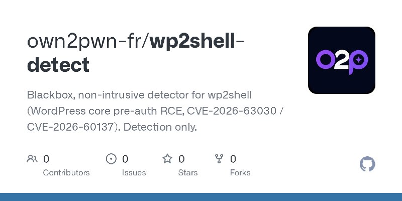 GitHub - own2pwn-fr/wp2shell-detect: Blackbox, non-intrusive detector for wp2shell (WordPress core pre-auth RCE, CVE-2026-63030…