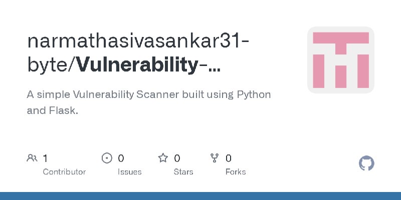 GitHub - narmathasivasankar31-byte/Vulnerability-Scanner-Mini-Project: A simple Vulnerability Scanner built using Python and Flask.