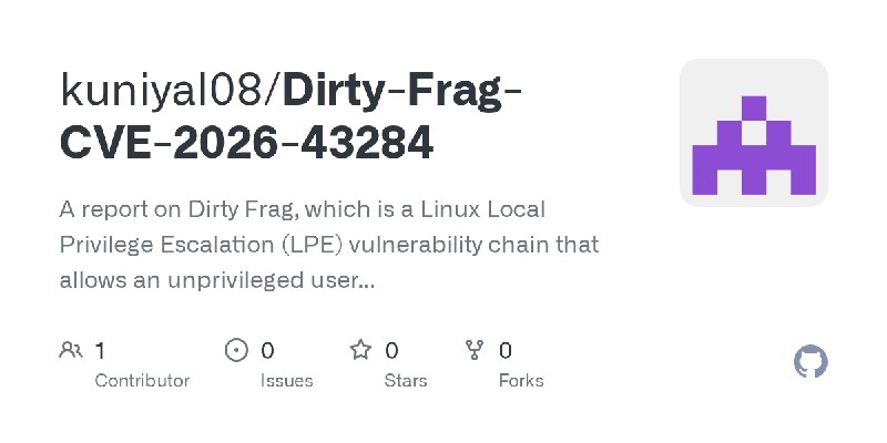 GitHub - kuniyal08/Dirty-Frag-CVE-2026-43284: A report on Dirty Frag, which is a Linux Local Privilege Escalation (LPE) vulnerability…