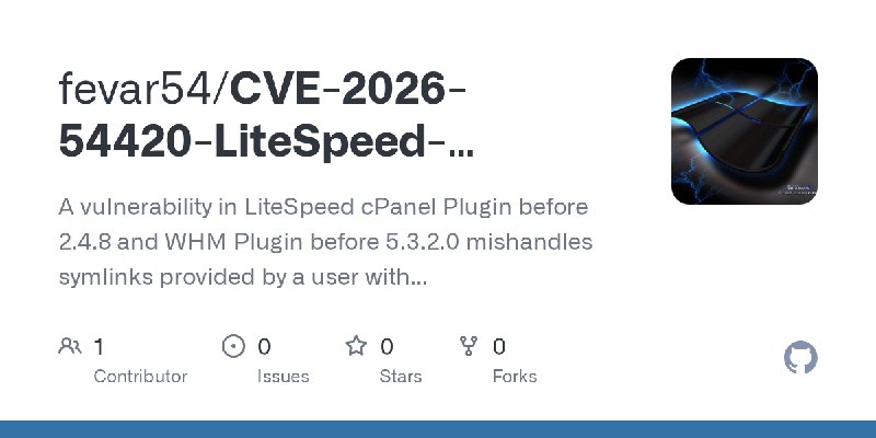 GitHub - fevar54/CVE-2026-54420-LiteSpeed-Symlink-Exploit: A vulnerability in LiteSpeed cPanel Plugin before 2.4.8 and WHM Plugin…