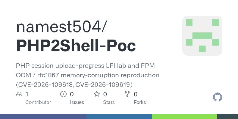 GitHub - namest504/PHP2Shell-Poc: PHP session upload-progress LFI lab and FPM OOM / rfc1867 memory-corruption reproduction (CVE…