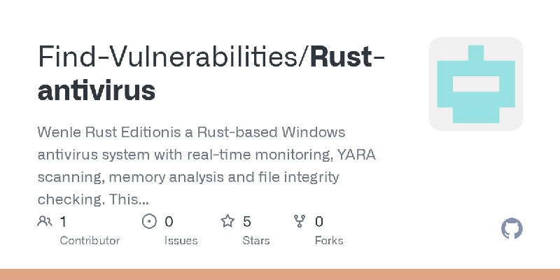 GitHub - Find-Vulnerabilities/Rust-antivirus: Wenle Rust Editionis a Rust-based Windows antivirus system with real-time monitoring…