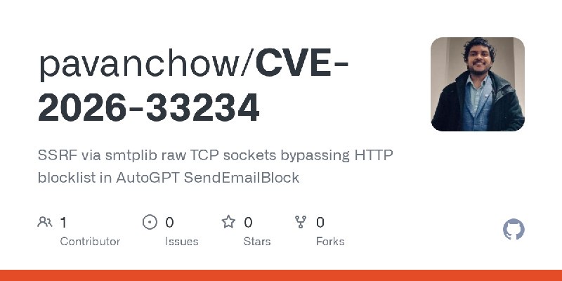 GitHub - pavanchow/CVE-2026-33234: SSRF via smtplib raw TCP sockets bypassing HTTP blocklist in AutoGPT SendEmailBlock