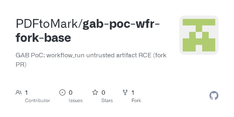GitHub - PDFtoMark/gab-poc-wfr-fork-base: GAB PoC: workflow_run untrusted artifact RCE (fork PR)