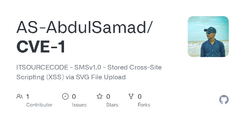GitHub - AS-AbdulSamad/CVE-1: ITSOURCECODE - SMSv1.0 - Stored Cross-Site Scripting (XSS) via SVG File Upload
