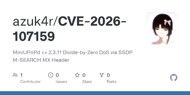 GitHub - azuk4r/CVE-2026-107159: MiniUPnPd <= 2.3.11 Divide-by-Zero DoS via SSDP M-SEARCH MX Header