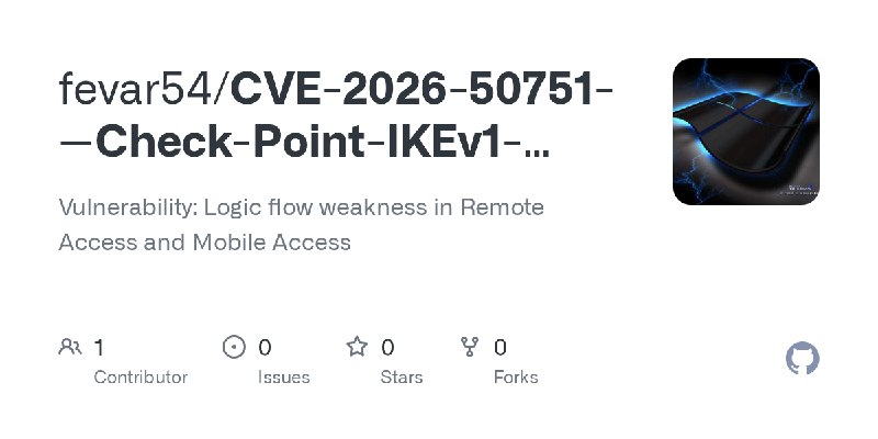 GitHub - fevar54/CVE-2026-50751---Check-Point-IKEv1-Authentication-Bypass-Exploit: Vulnerability: Logic flow weakness in Remote…