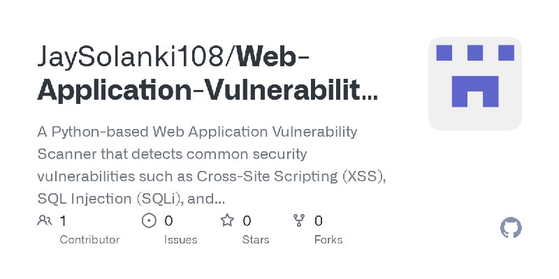 GitHub - JaySolanki108/Web-Application-Vulnerability-Scanner: A Python-based Web Application Vulnerability Scanner that detects…