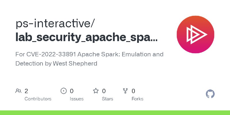 GitHub - ps-interactive/lab_security_apache_spark_emulation_detection: For CVE-2022-33891 Apache Spark: Emulation and Detection…