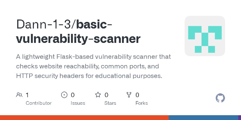 GitHub - Dann-1-3/basic-vulnerability-scanner: A lightweight Flask-based vulnerability scanner that checks website reachability…