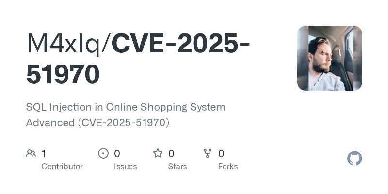 GitHub - M4xIq/CVE-2025-51970: SQL Injection in Online Shopping System Advanced (CVE-2025-51970)