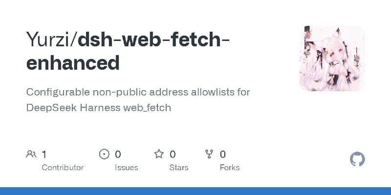 GitHub - Yurzi/dsh-web-fetch-enhanced: Configurable non-public address allowlists for DeepSeek Harness web_fetch